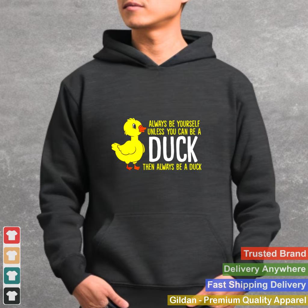 Always-be-yourself-unless-you-can-be-a-duck-unisex-T-shirt