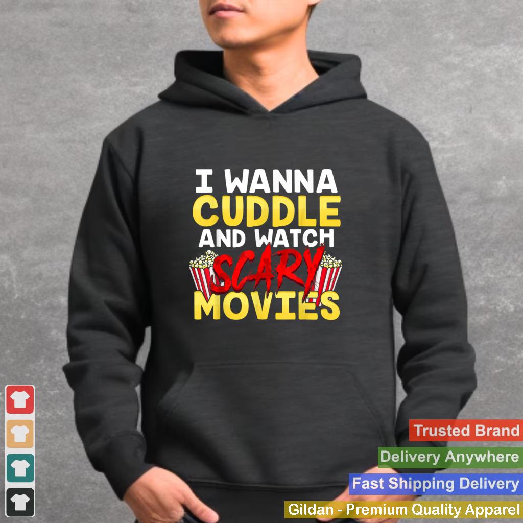 I Wanna Cuddle and Watch Scary Movies Funny Horror T Shirt