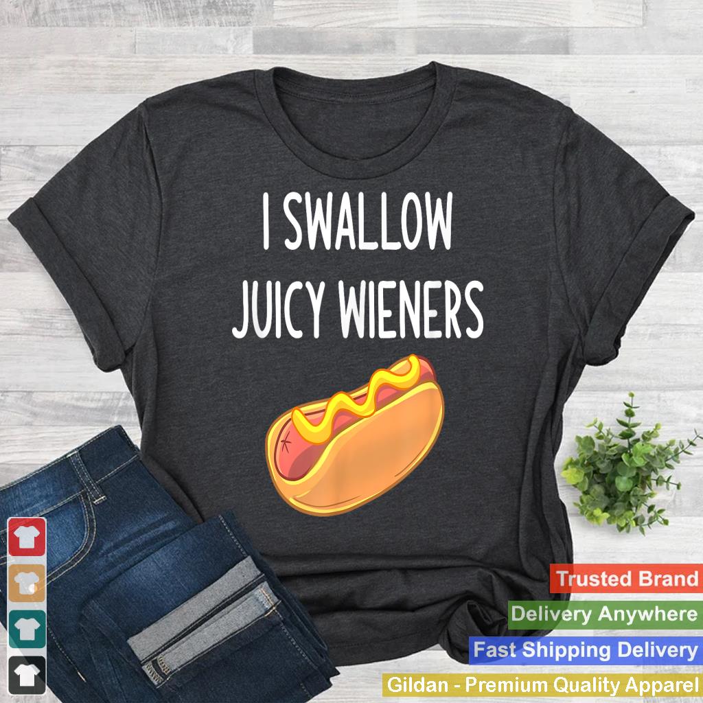 I Swallow Juicy Wieners, Funny, Joke, Sarcastic, Family