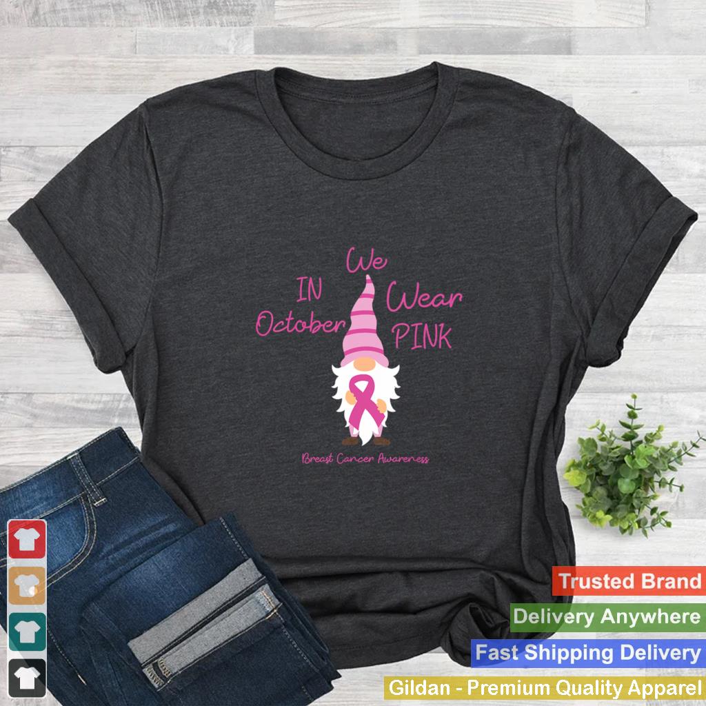 In October We Wear Pink Gnome Breast Cancer shirt