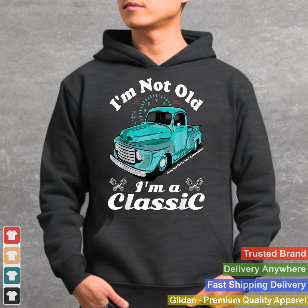 I'm Not Old I'm A Classic Vintage Car Truck Birthday Shirt