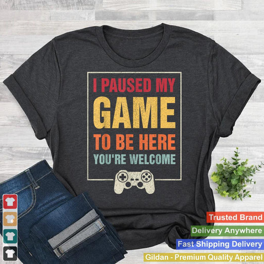 I Paused My Game To Be Here Funny Gamers Gifts Men Teen Boys