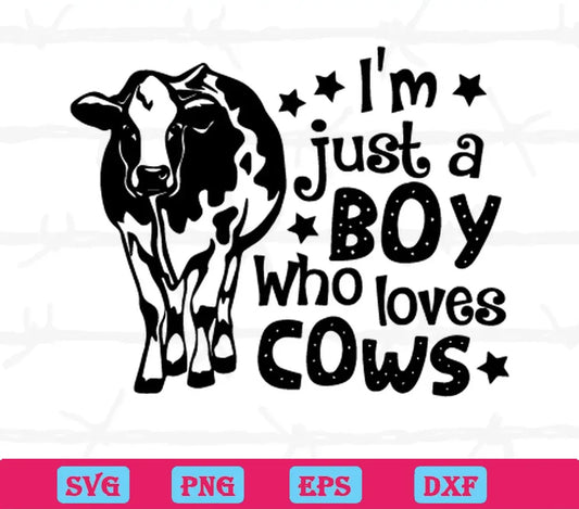 Im Just A Boy Who Loves Cows, Svg Png Dxf Eps