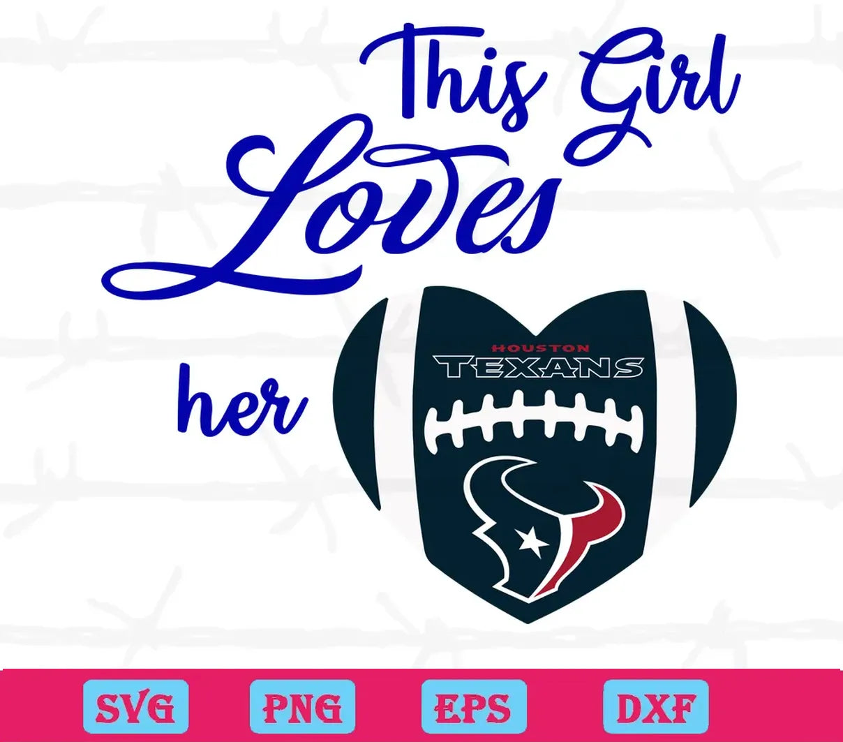 This Girl Loves Her Houston Texans, Svg Cut Files