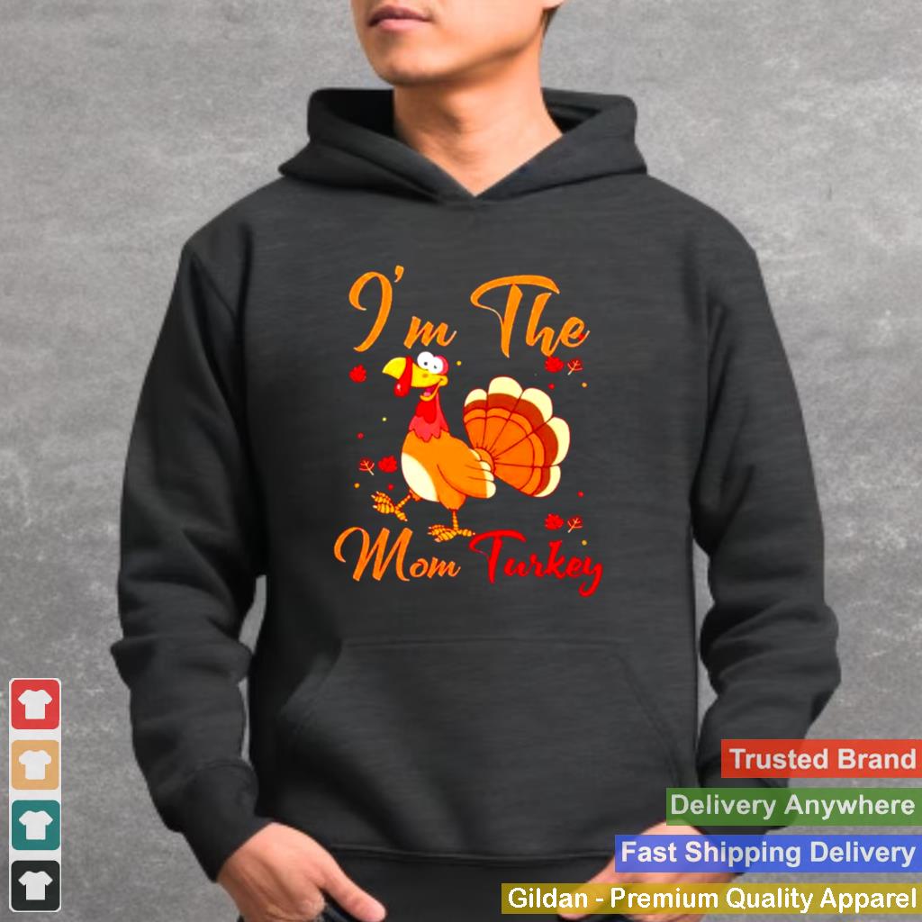 Im the mom turkey thanksgiving shirt