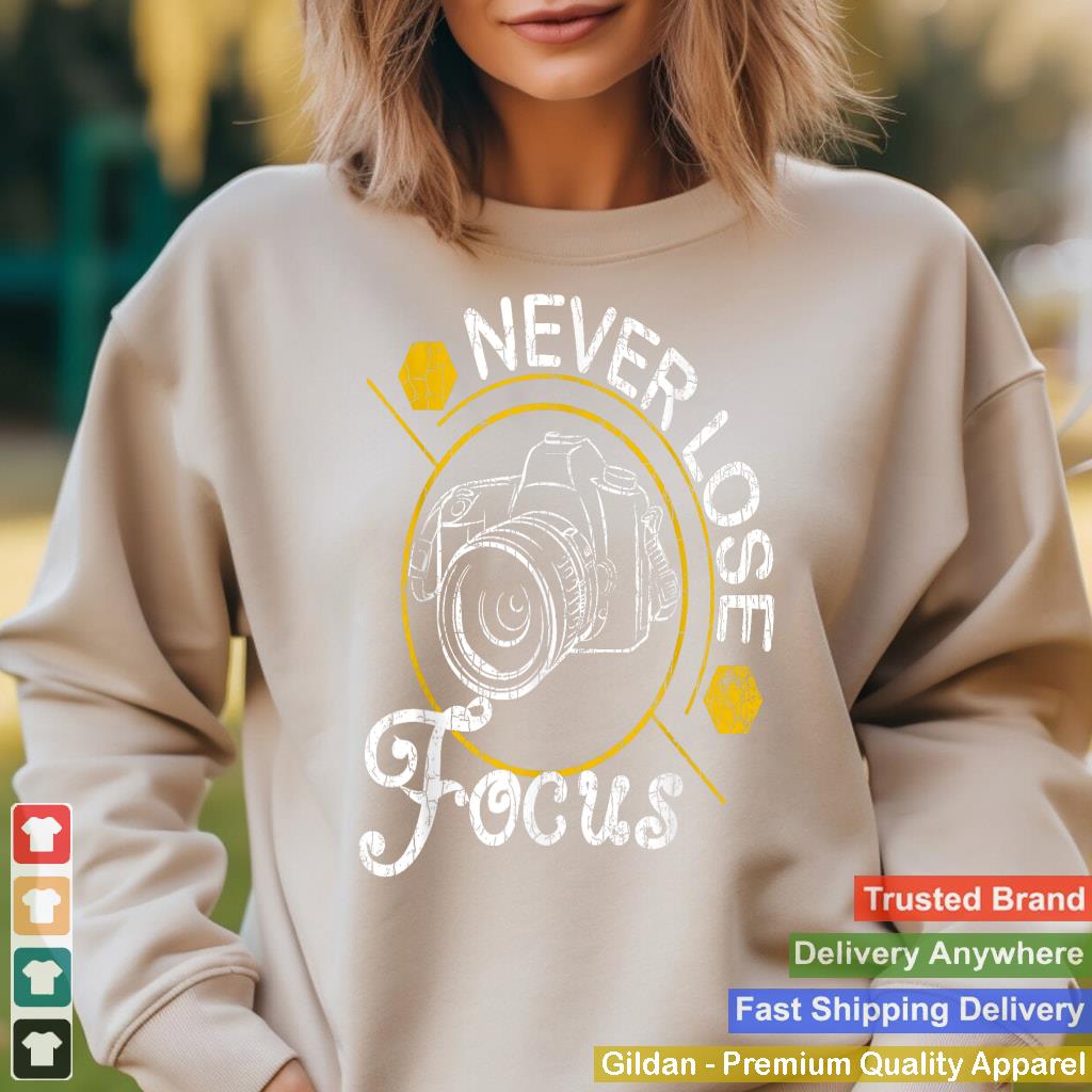 Never Lose Focus Fun Camera Photographer Photography Graphic