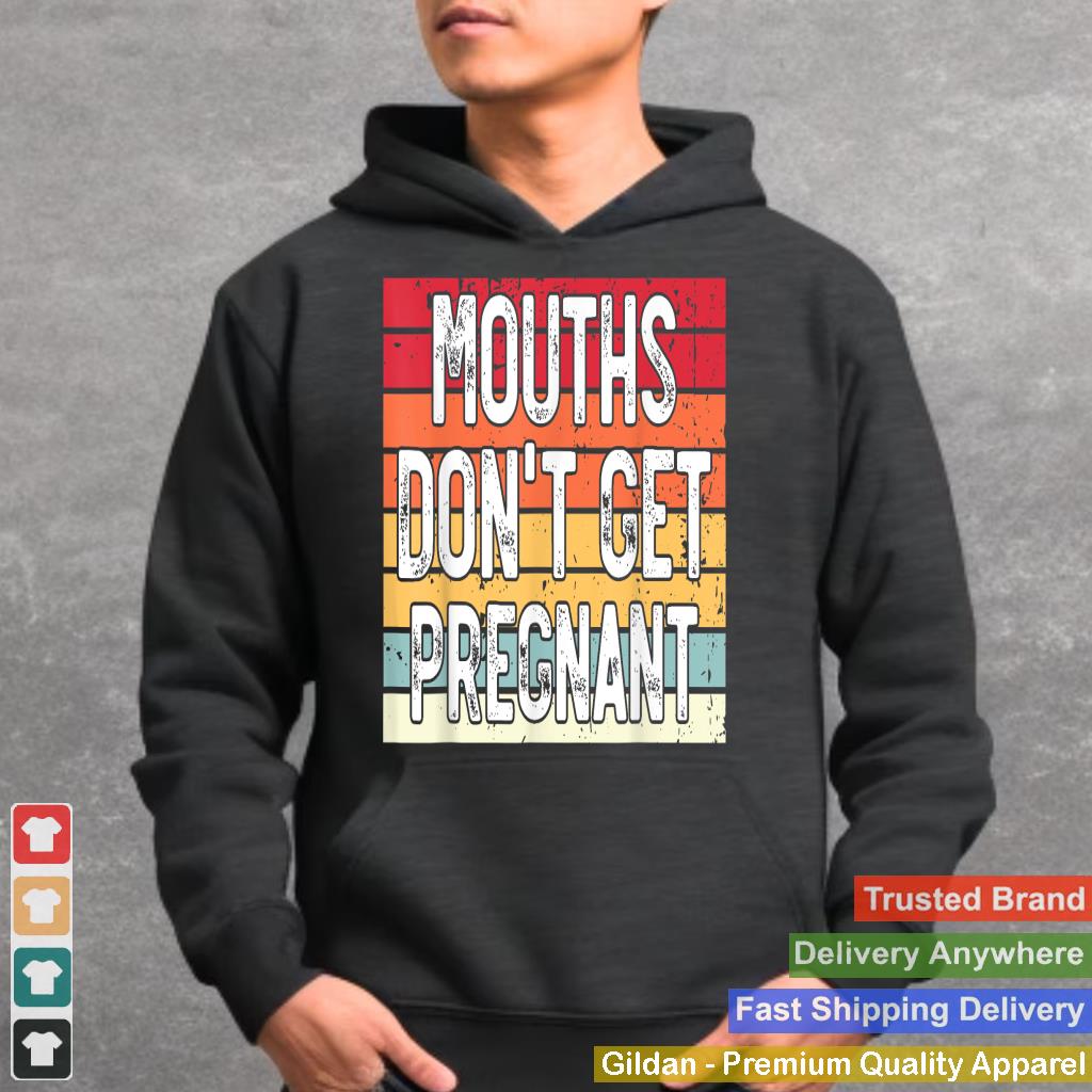 Mouths Don't Get Pregnant Meme Joke Funny Ironic Gifts Retro