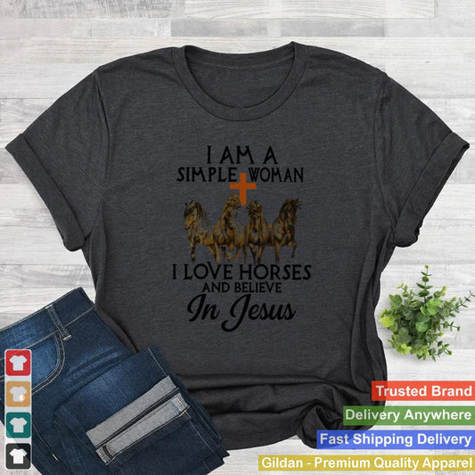 Horses-I-Am-A-Simple-Woman-I-Love-Horses-And-Believe-In-Jesus-Shirt