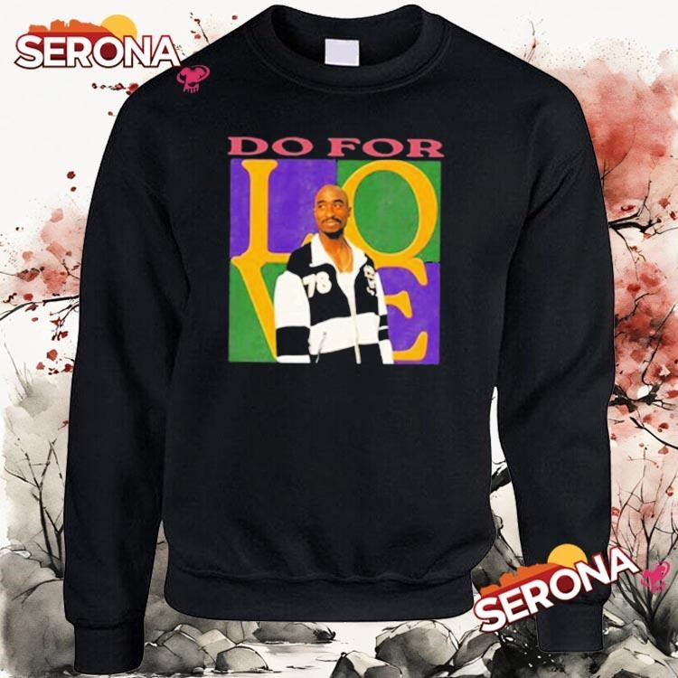 2pac do for love shirt