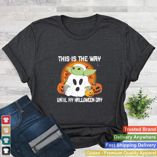 Baby Yoda Ghost this is the way until my Halloween day shirt