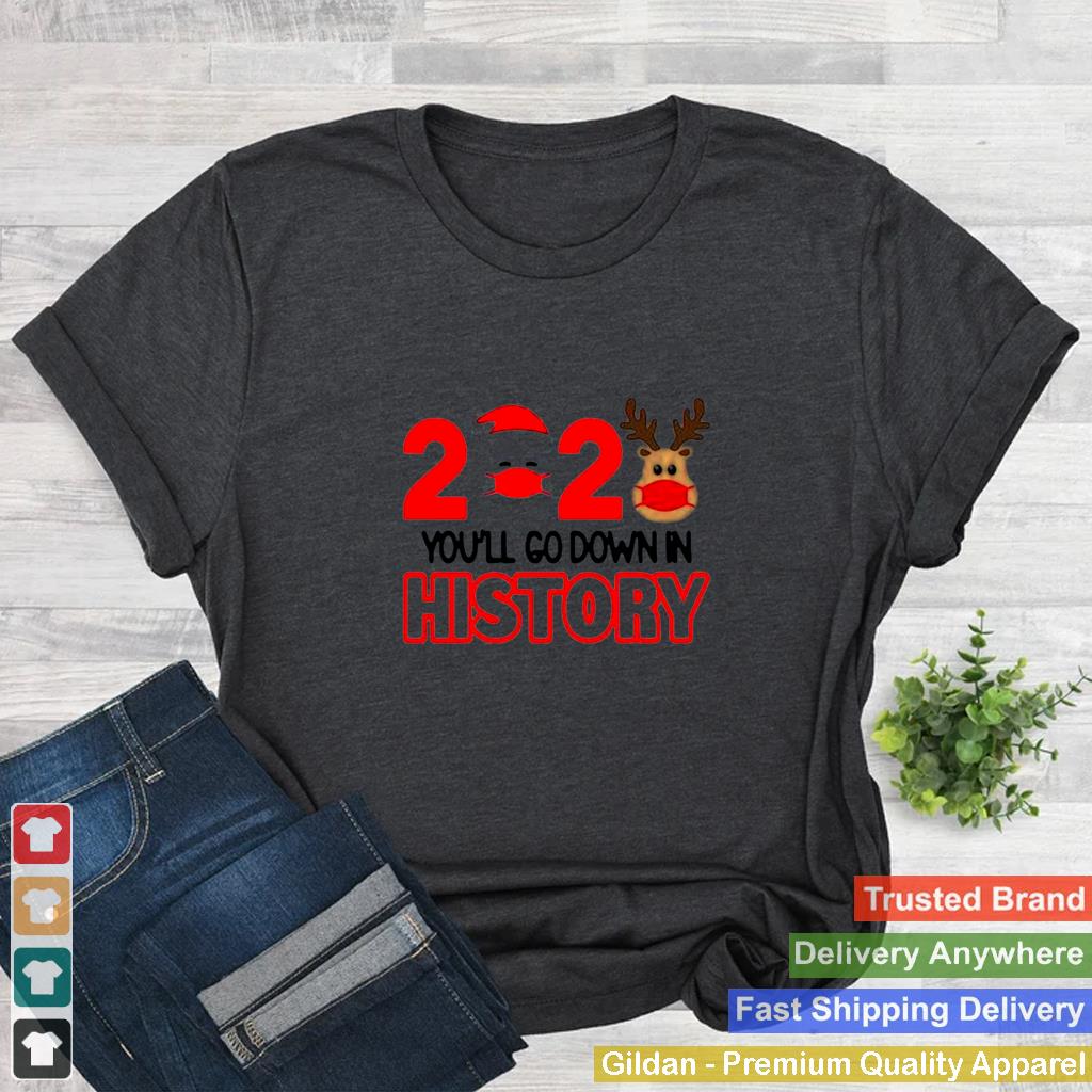 2020 quarantine youll go down in history Christmas shirt