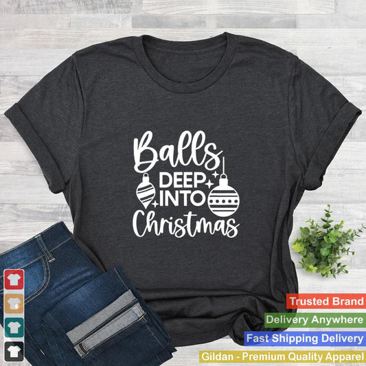 balls Deep Into Christmas Tee Shirt