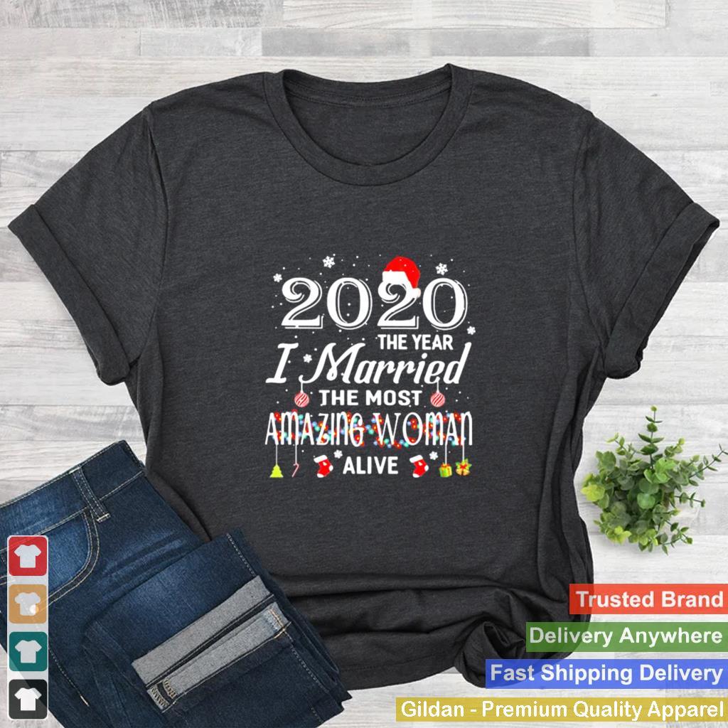 2020 The Year I Married The Most Amazing Woman Alive Xmas shirt