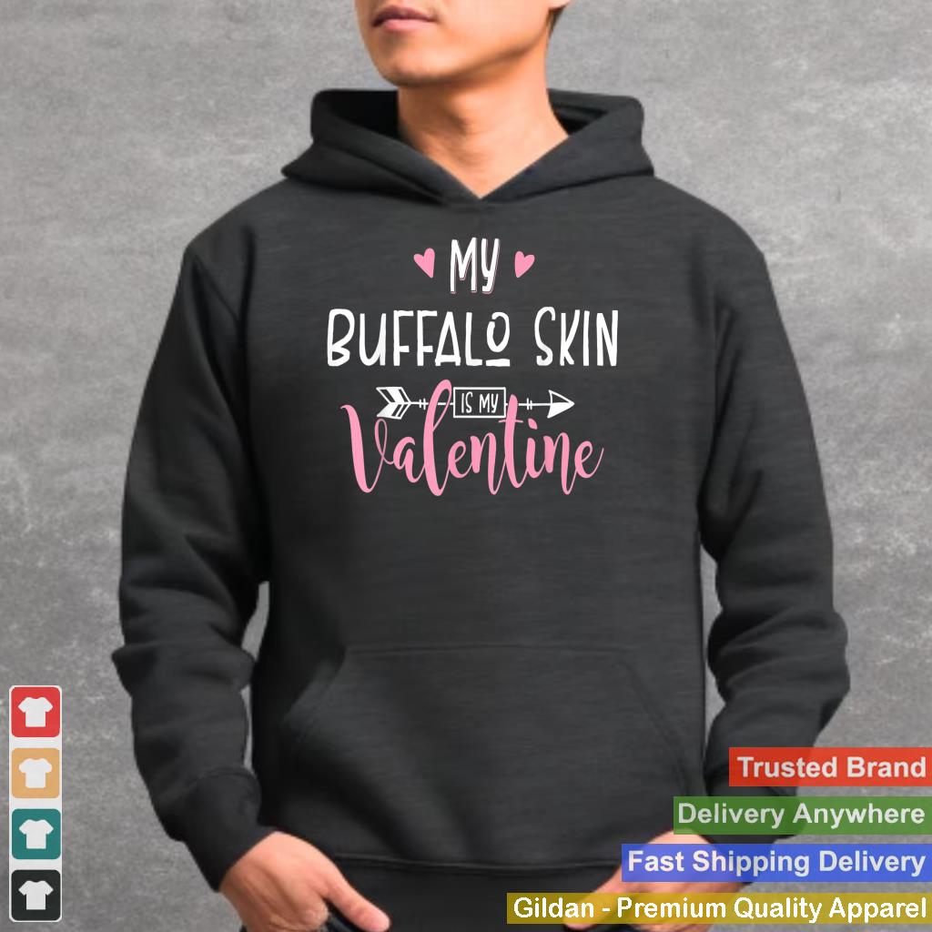 My Buffalo Skin is My Valentine - Buffalo Skin Shirt