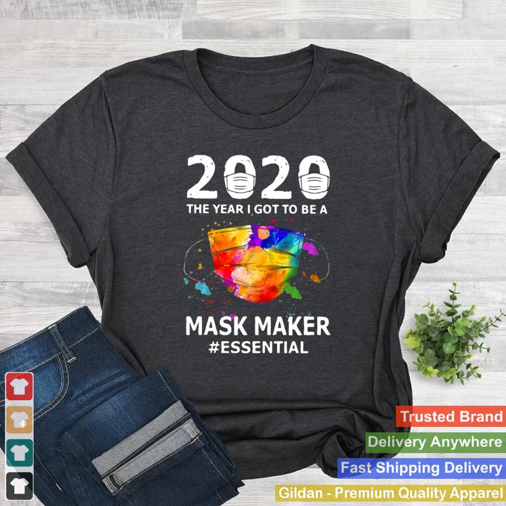 2020 The Year I Got To Be A Mask Maker Essential shirt