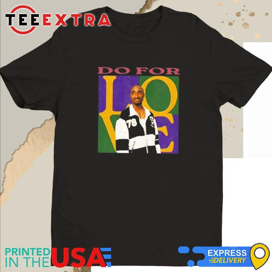 Official Tupac Shakur 2Pac Do For Love Shirt