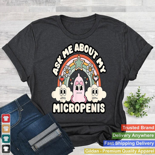 Ask Me About My Micropenis Funny Inappropriate Adult Humor