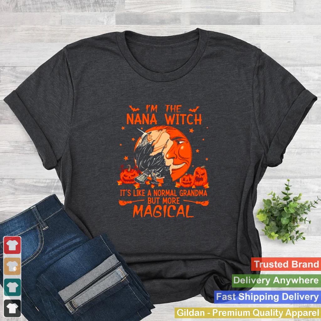 im the Nana Witch Its like a normal Grandma but more Magical Halloween shirt