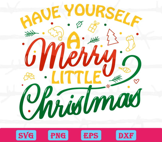 Have Yourself A Merry Little Christmas, Svg Files For Crafting And Diy Projects