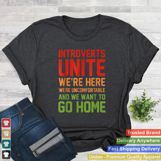 Introverts Unite Were Here Uncomfortable Want To Go Home shirt