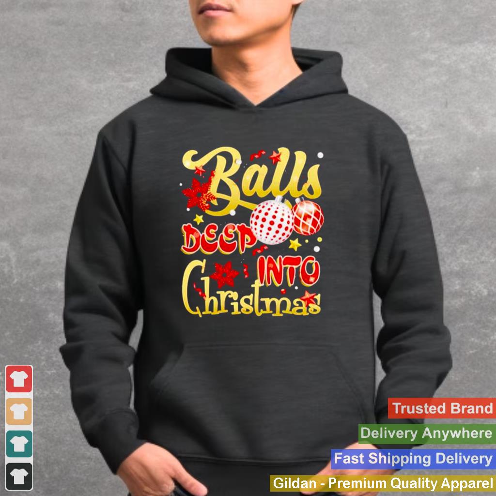 balls deep into christmas shirt