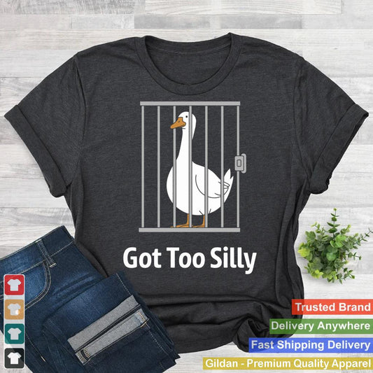 Got Too Silly Funny Goose Pun Humor Shirt for Animal Lovers