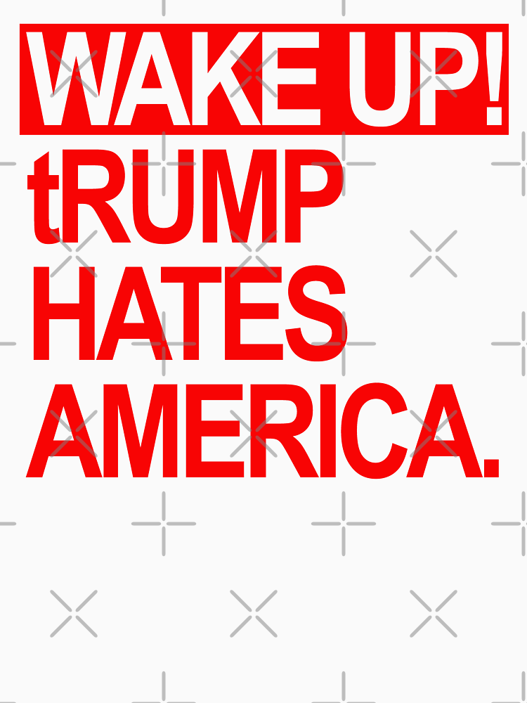 Wake Up Trump Hates America Red By Thelittlelord