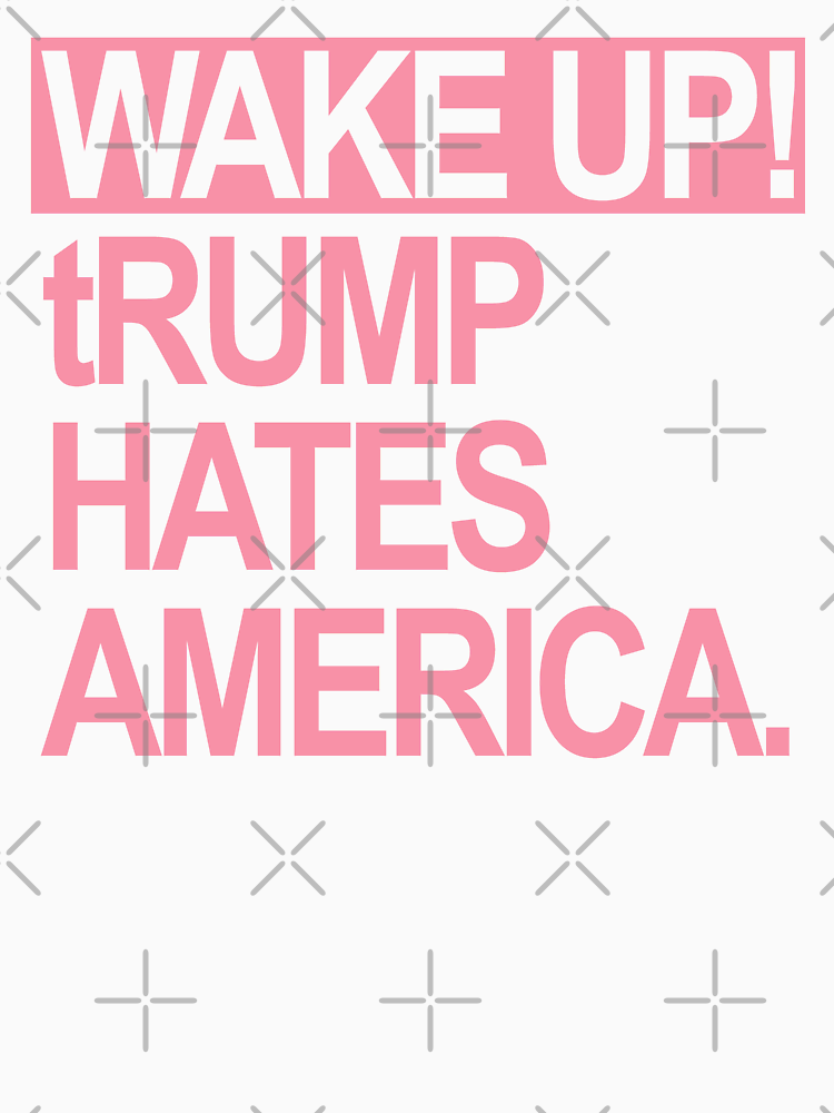 Wake Up Trump Hates America Dusty Pink By Thelittlelord