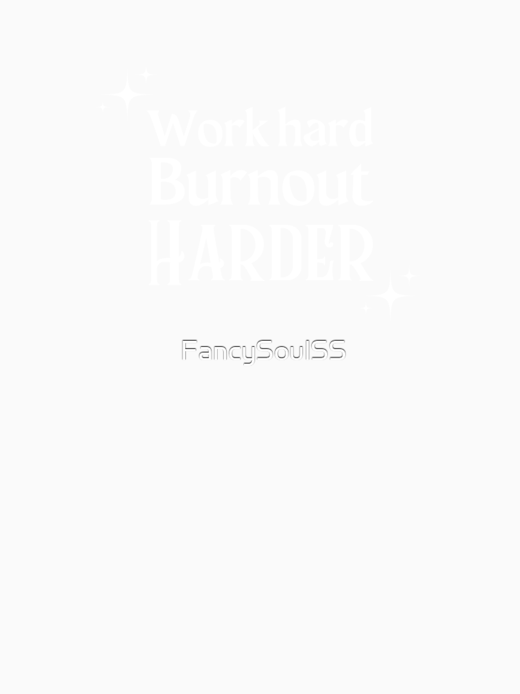 Work Hard Burnout Harder Quote By Fancysoulss