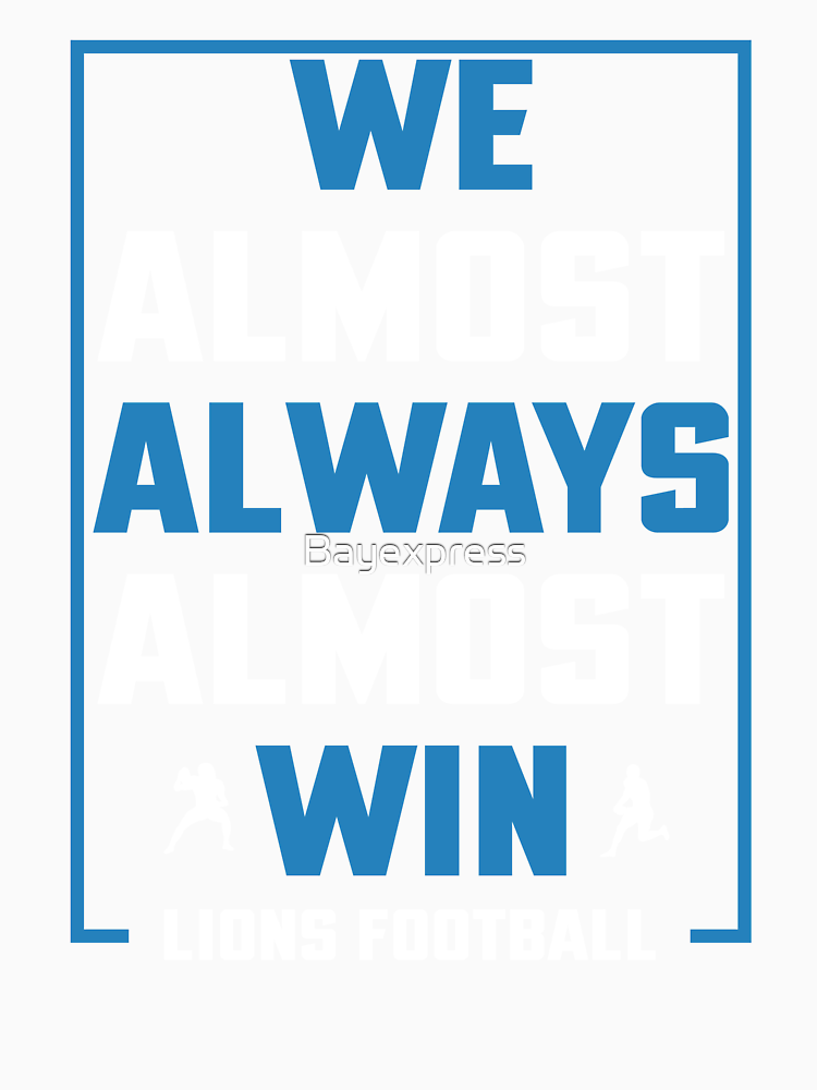 We Almost Always Almost Win Funny Detroit Lions Football T Shirt By Bayexpress