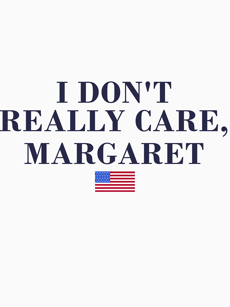 I Dont Really Care Margaret By Isabelle Love