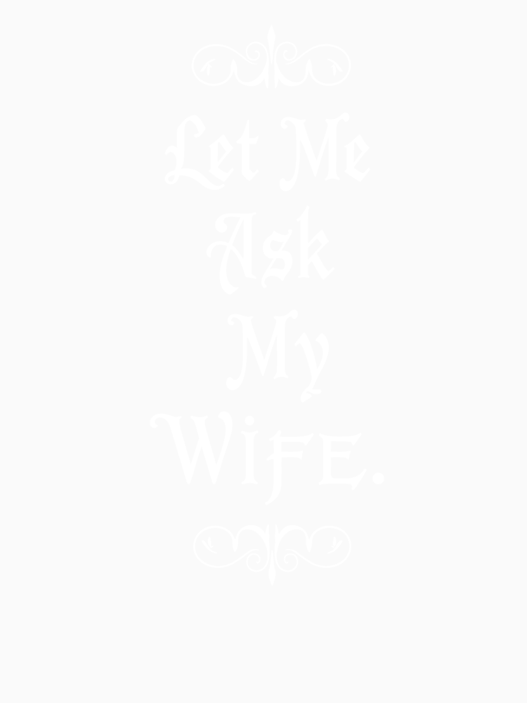 Let Me Ask My Wife Cute And Funny Valentine S Day Couples Gifts By Marcintshop Style 3