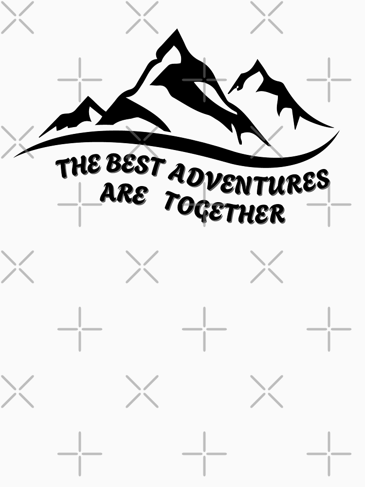 The Best Adventures Are Together Shared Discoveries By Fikuall