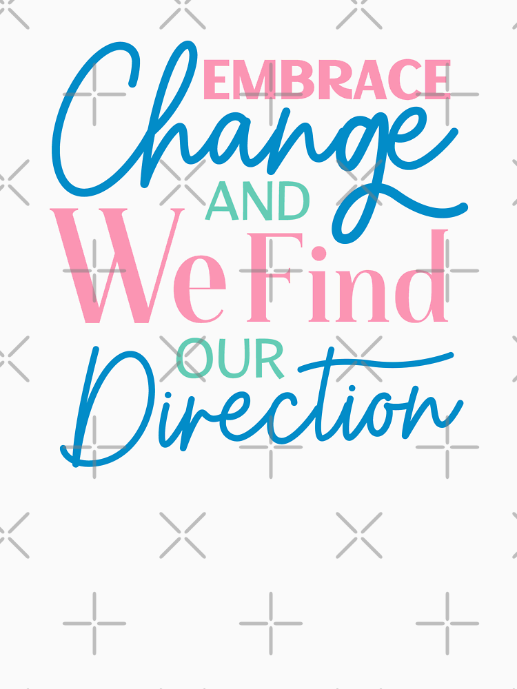 Embrace Change And We Find Our Direction By Magicalwardrobe