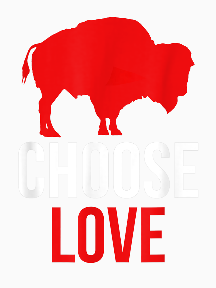 Choose Love Buffalo T Shirt By Klaus Gilbert