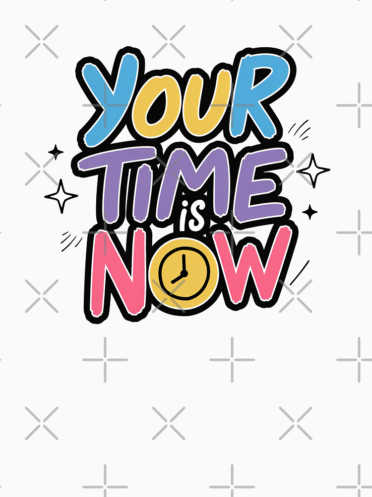 Your Time Is Now Motivational Quotes By Riceartshop