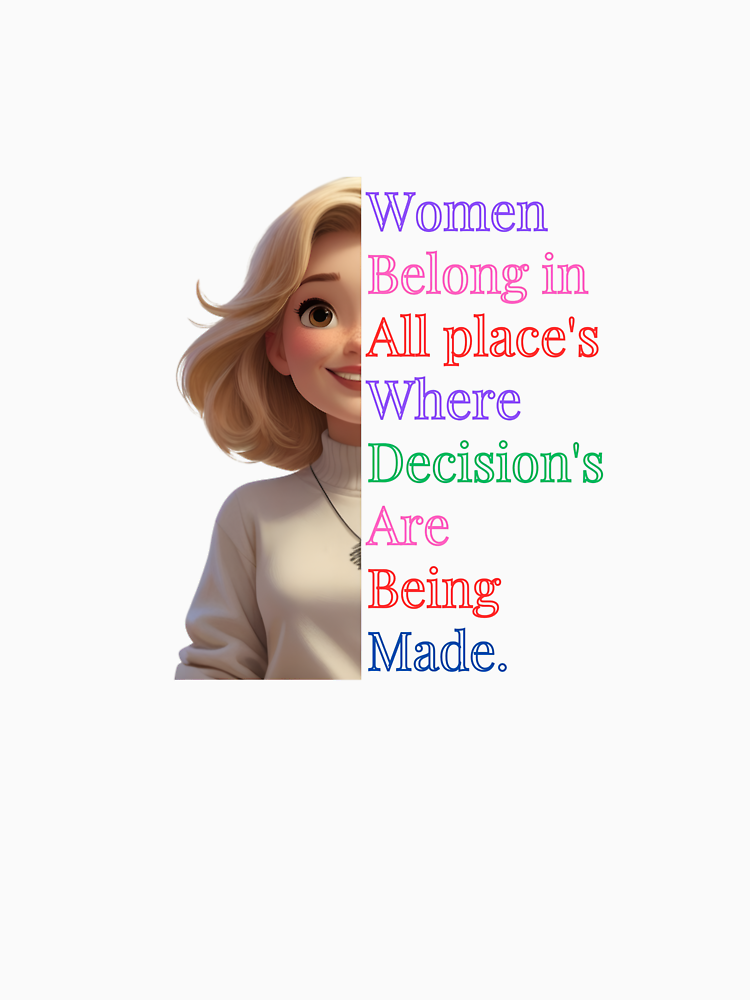 Women Belong In All Place S Where Decision S Are Being Made By Minatisstore