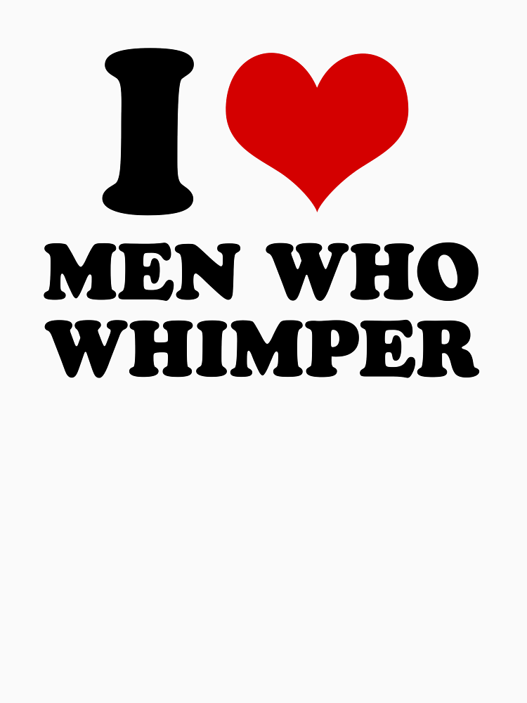 I Love Men Who Whimper Funny By Mirosou