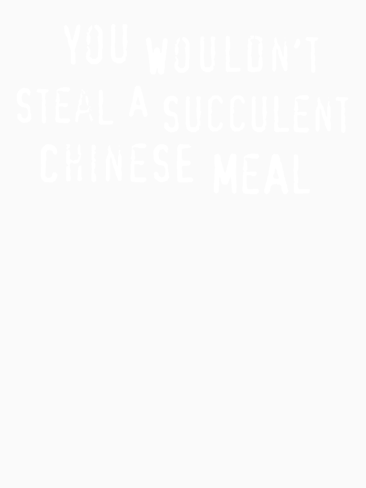 You Wouldn T Steal A Succulent Chinese Meal Text Only Meme By Sticker Stacker