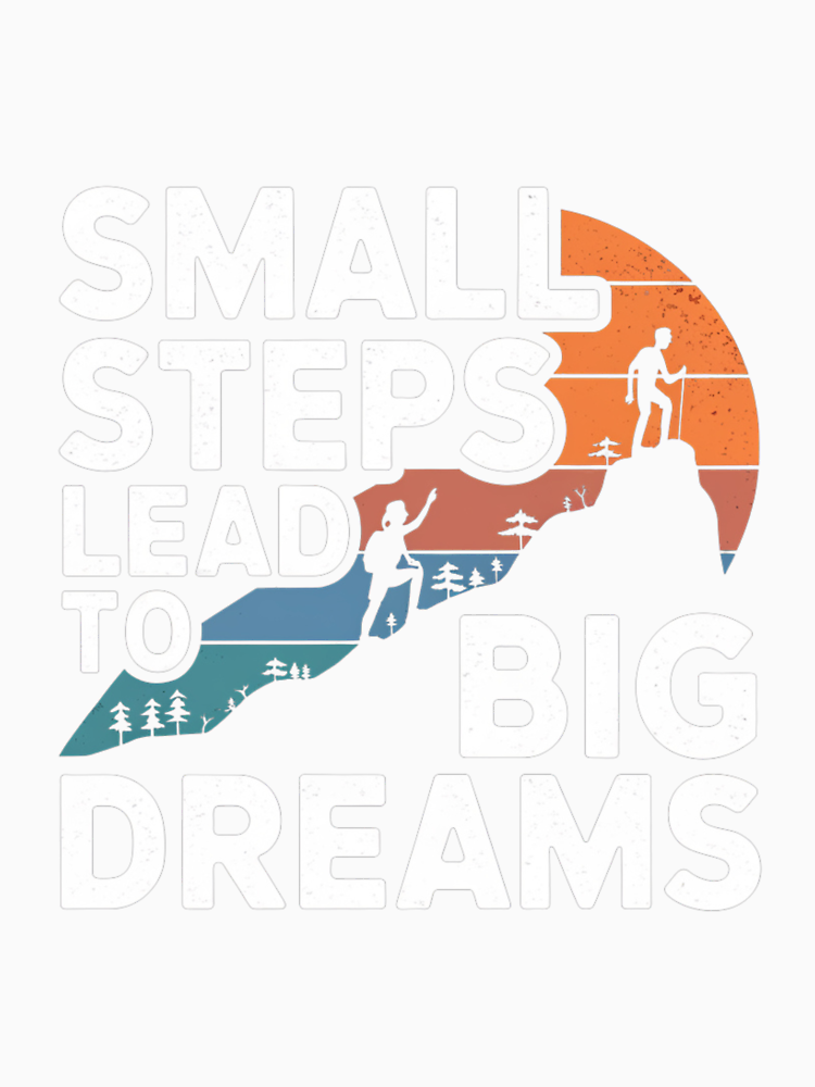 Small Steps Lead To Big Dreams Inspirational T Shirt By Taitaweb7