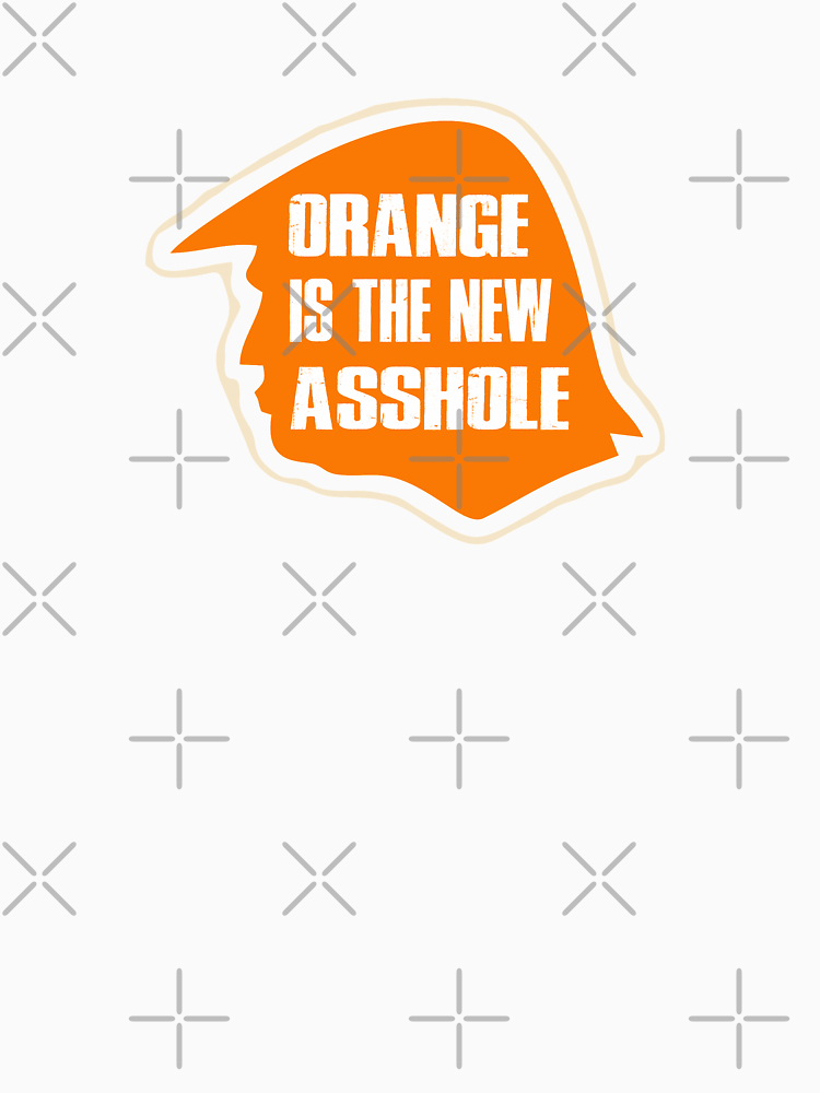 Trump Design Orange Is The New Asshole By Funnyguy