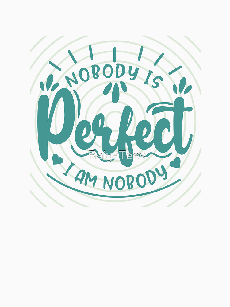 Nobody Is Perfect Funny Inspirational Typography By Raiyatees