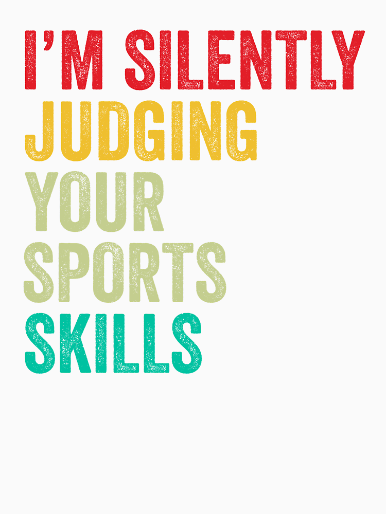 Sports Lovers Gift Funny I M Silently Judging Your Sports Skills By Vzrnmichsudops