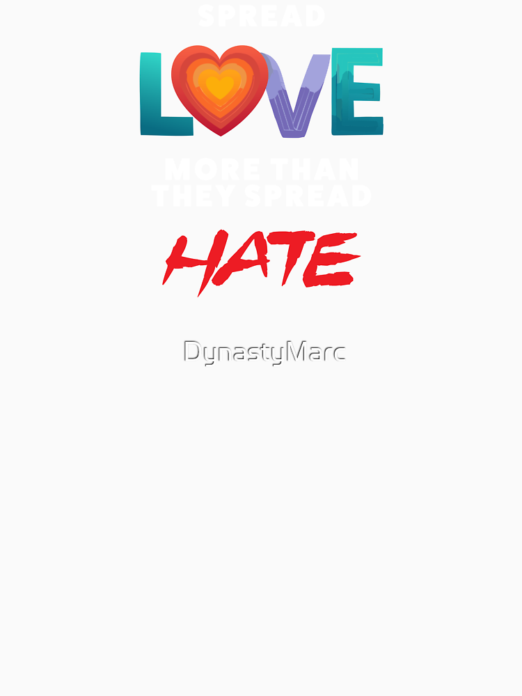 Spread Love More Than Hate By Dynastymarc