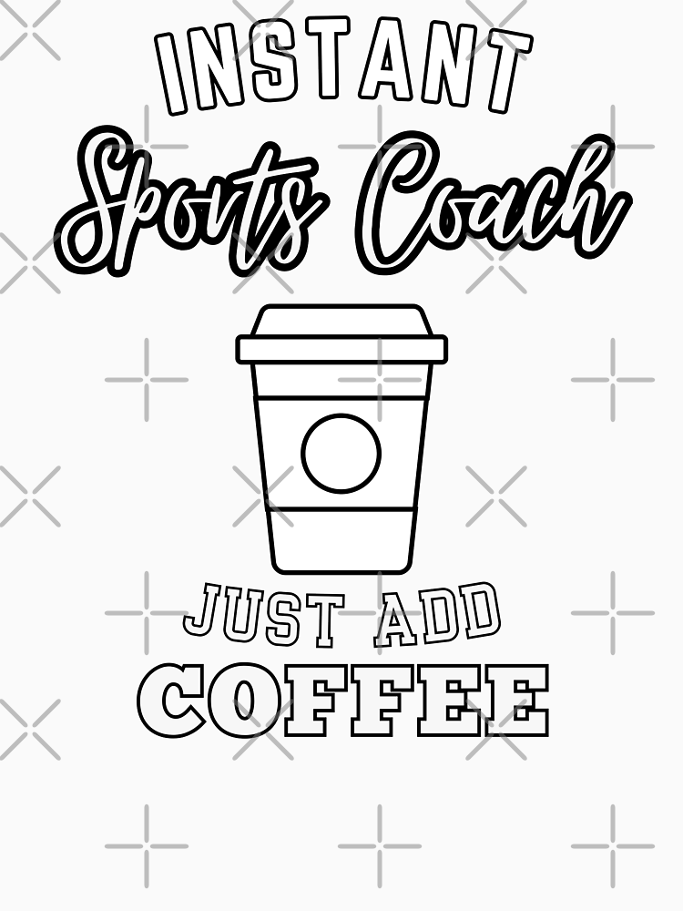 Instant Sports Coach Just Add Coffee By Annoying Shirts