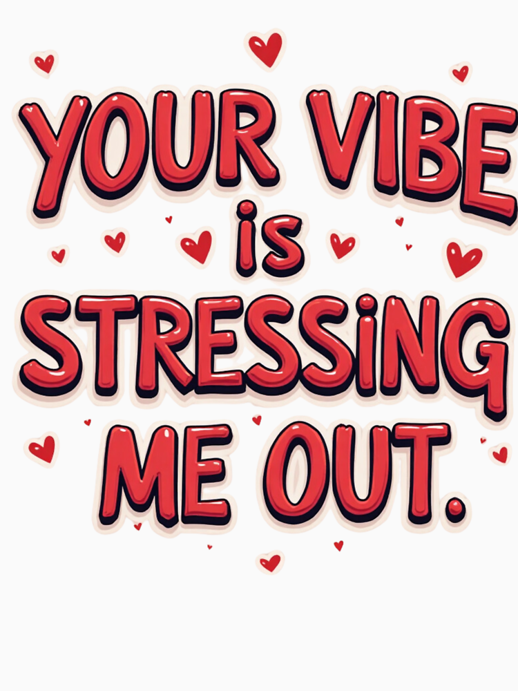 Your Vibe Is Stressing Me Out By Paragon Prints