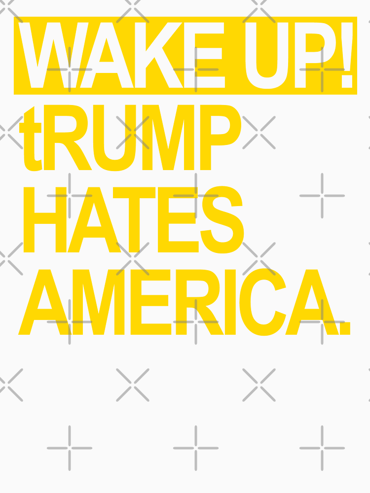 Wake Up Trump Hates America Yellow 2 0 By Thelittlelord