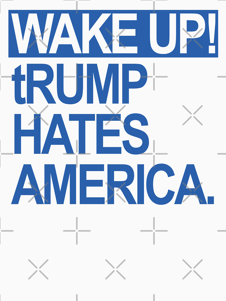 Wake Up Trump Hates America Blue By Thelittlelord