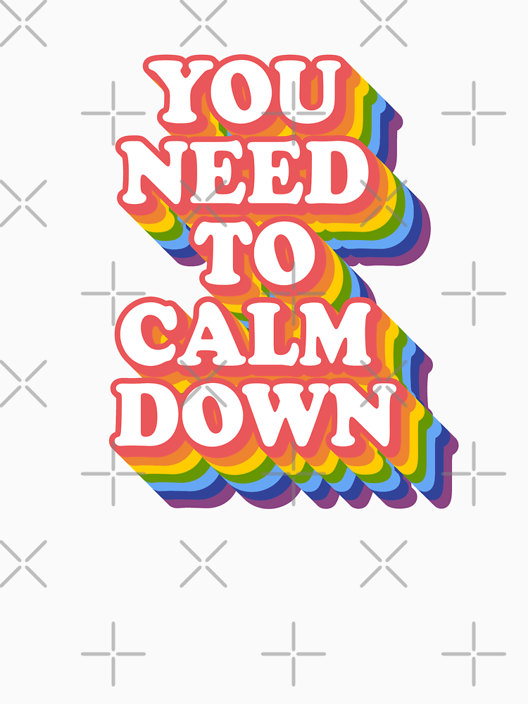 You Need To Calm Down By Jasebro