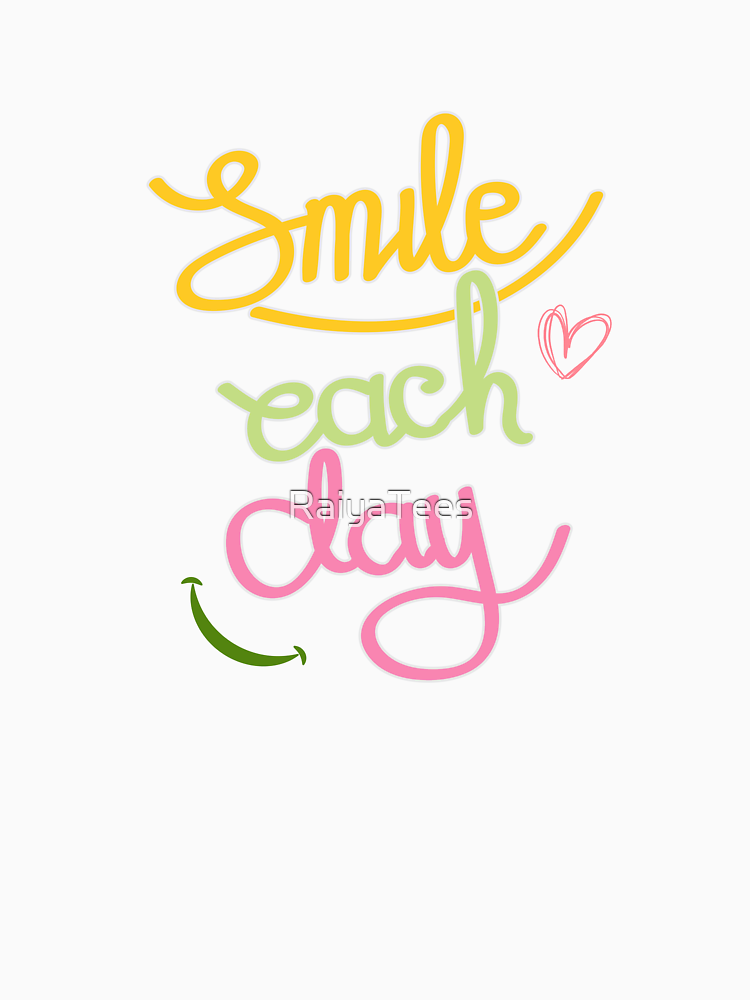 Smile Each Day Cheerful Inspirational Art By Raiyatees